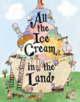 All the Ice Cream in the Land by Emmy Kastner