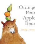 Orange Pear Apple Bear by Emily Gravett